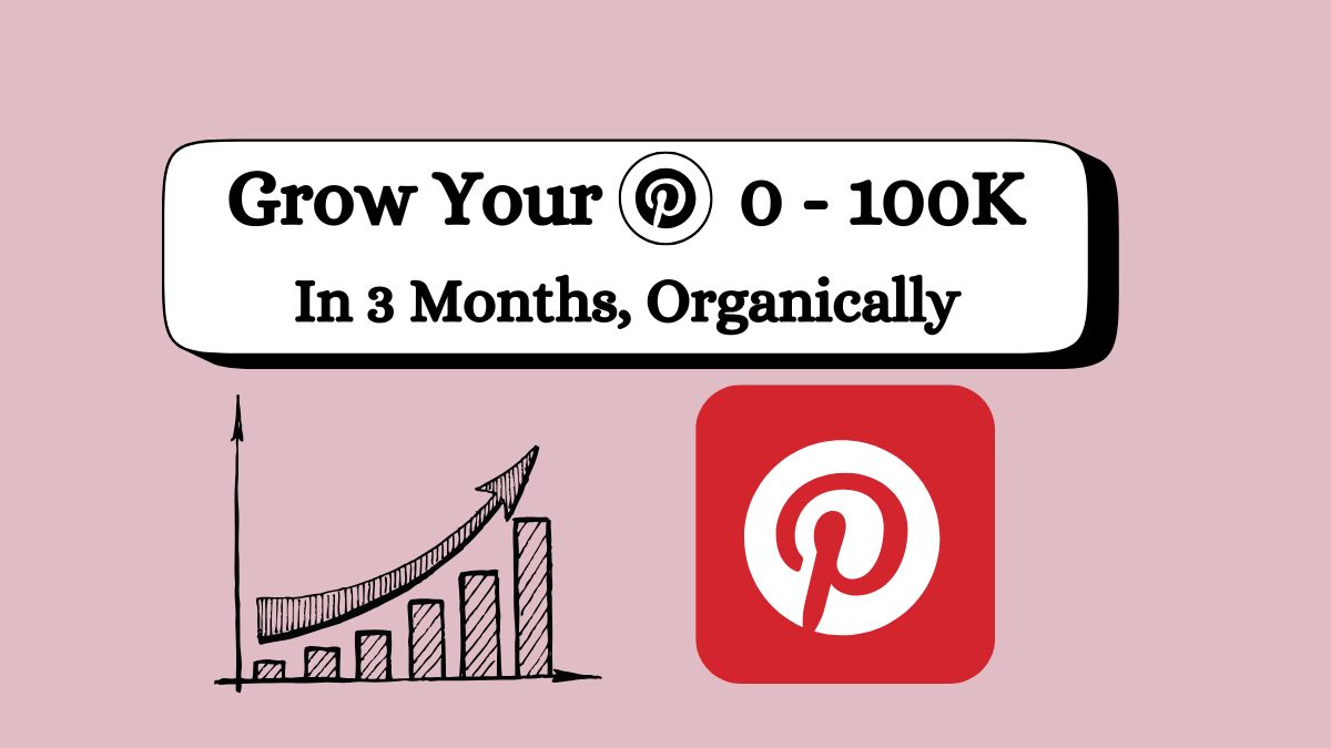 How I Grew my Pinterest Account 0-100K in 3 months